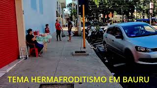 TEMA HERMAFRODITISMO EM BAURU SP BRASIL Filmagem Pública da praça Rui Barbosa de Bauru KAROLAINE [upl. by Airtap94]