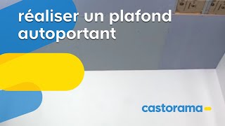 Réaliser un plafond autoportant Castorama [upl. by Lieno]