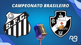 🔴 Santos x Vasco Rogério Assis AO VIVO aovivo brasileirao santos vasco [upl. by Ainessey18]