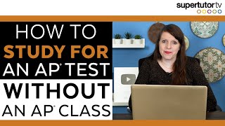 How to Study for an AP® Test Without an AP® Class [upl. by Roumell]