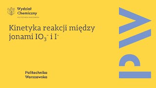 C12  Kinetyka reakcji między jonami jodanowymi i jodkowymi  Laboratorium Chemii Fizycznej [upl. by Rennob]