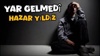 HAZAR YILDIZ YAR GELMEDİ [upl. by Lynette]