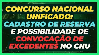 Cadastro de Reserva e Possibilidade de Convocação de Excedentes no CNU  Concurso Nacional Unificado [upl. by Boiney]