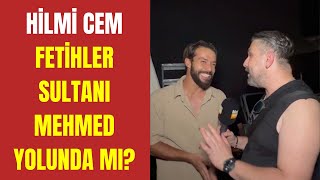 ÖZEL HABER Hilmi Cem Fetihler Sultanı Mehmed yolunda mı [upl. by Letch]