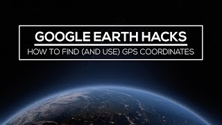 Google Earth Hacks How to Find and Use GPS Coordinates [upl. by Iidnarb]