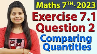 Q 2 Ex 71  Comparing Quantities  Chapter 7  Maths Class 7th  NCERT New Syllabus 2023 CBSE [upl. by Jessy]