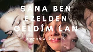 ZEYNEP BASTIK sana ben ezelden geldim lan [upl. by Burt]