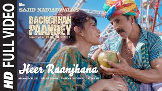 Heer Raanjhana Full Video Bachchhan Paandey  Akshay Jacqueline Arijit Shreya Amaal M Farhad S [upl. by Demeyer961]