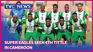 SEE VIDEO Super Eagles Seek 4th Tittle in Cameroon [upl. by Burnside]