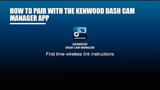 How to  KENWOOD Dash Cam Manager App  Initial First time Pairing [upl. by Adnole686]