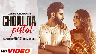 Chori Da Pistol HD Video  Laddi Chahal ft Parmish Verma amp Isha Rikhi  Desi Crew  New Song 2022 [upl. by Corabella]