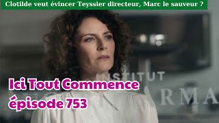 Ici tout commence épisode 753  Clotilde veut évincer Teyssier directeur Marc le sauveu [upl. by Nas904]