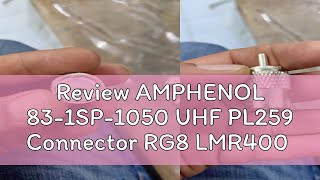 Review AMPHENOL 831SP1050 UHF PL259 Connector RG8 LMR400 [upl. by Teik]