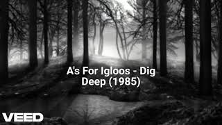 As For Igloos  Dig Deep 1985 [upl. by Lacim]