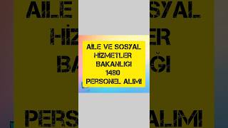 AİLE VE SOSYAL HİZMETLER BAKANLIĞI 1480 PERSONEL ALIMI [upl. by Einolem]