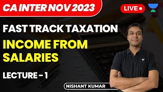 Income from Salaries  Lecture 1  Fast Track Taxation  CA Intermediate NOV 2023  Nishant Kumar [upl. by Ashlan]