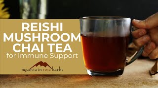 Reishi Mushroom Chai Tea for Immune Support [upl. by Dallon]