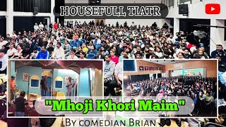 konkani tiatr quotmhoji khori Maimquot by comedian Brian  housefull tiatr  New Konkani tiatr 2023 [upl. by Ocinom761]