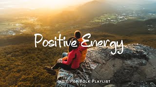 Positive Energy 🌞 Nice music to lift your mood  An IndiePopFolkAcoustic Playlist [upl. by Nichola]