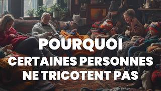 POURQUOI certaines personnes ne deviennent JAMAIS des tricoteuses [upl. by Adnilrev834]