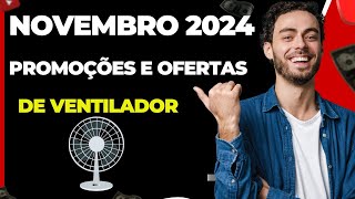 NOVEMBRO 2024 DE PROMOÇÕES E OFERTAS DE VENTILADORES AS MELHORES MARCAS😺💰 [upl. by Barger]