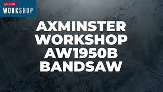 Axminster Workshop AW1950B Bandsaw 230V  Product overview [upl. by Christiano124]