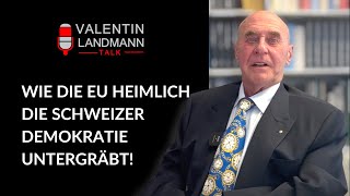 WIE DIE EU HEIMLICH DIE SCHWEIZER DEMOKRATIE UNTERGRÄBT  Valentin Landmann Talk [upl. by Engelhart]