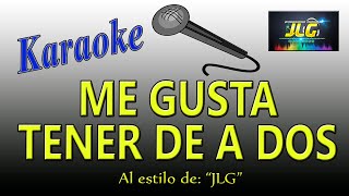 ME GUSTA TENER DE A DOS Karaoke JLG [upl. by Hoo]