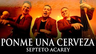 Septeto Acarey  Ponme Una Cerveza  Official Video [upl. by Nigen]