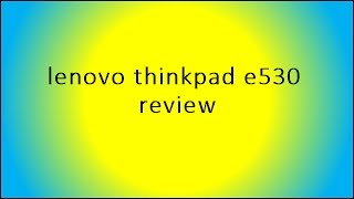 lenovo thinkpad e530 review [upl. by Anircam]