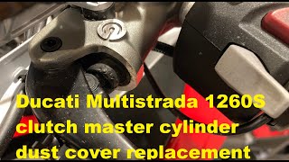 Ducati Multistrada 1260S clutch master cylinder dust cover replacement [upl. by Fonzie508]