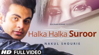 Exclusive Halka Halka Suroor Full Video Song By Nakul Shourie [upl. by Sharos]