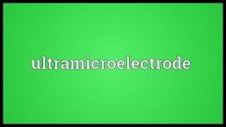 Ultramicroelectrode Meaning [upl. by Llig]