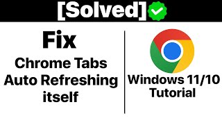 SolvedHow To Fix Google Chrome Tabs Keeps Auto Refreshing Itself In Windows 1110 Tutorial [upl. by Parlin]