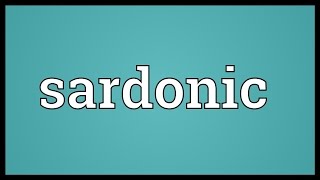 Sardonic Meaning [upl. by Ocsirf34]