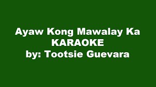 Tootsie Guevara Ayaw Kong Mawalay Ka Karaoke [upl. by Nirol786]