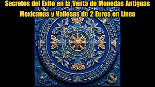 Secretos del Éxito en la Venta de Monedas Antiguas Mexicanas y Valiosas de 2 Euros en Línea [upl. by Aneela159]