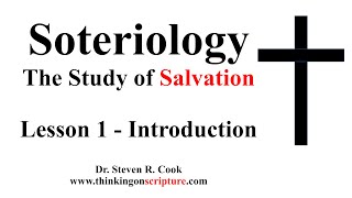 Soteriology Lesson 1  Introduction [upl. by Eenitsed]