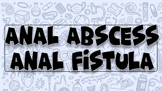 Anal Abscess and Anal Fistula  Causes  Signs and Symptoms  Diagnosis  Treatment  Complications [upl. by Nnaylloh]