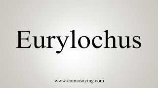 How To Say Eurylochus [upl. by Gibbeon791]