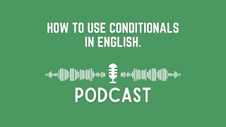 Podcast How to Use Conditionals in English [upl. by Hallett799]