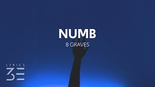 8 Graves  Numb Lyrics [upl. by Sacks]