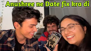 Anushree ne Girlfriend Dhundne me Help kardi 😍Date fix 😂 [upl. by Anerok858]