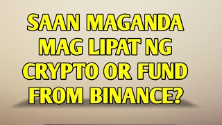 San maganda maglipat ng crypto or fund from Binance [upl. by Mosley997]