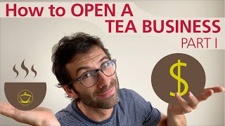 How to Open a Tea Business – Part I [upl. by Weld]