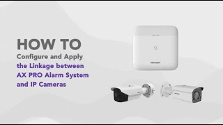 How to Configure and Apply the Linkage between AX PRO Alarm Systems and IP Cameras [upl. by Joana]