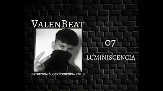 07  LUMINISCENCIA  ValenBeat  Evidencia amp Consecuencia Vol1 [upl. by Chapin]