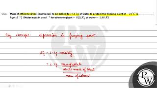 Que Mass of ethylene glycol antifreeze to be added to 18 6 mathrm kg of water to pro [upl. by Noami]