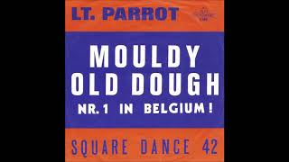 LT PARROT  MOULDY OLD DOUGH [upl. by Ecirehs]