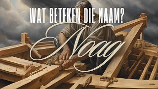 Wat beteken die naam Noag [upl. by Arorua207]